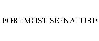 FOREMOST SIGNATURE