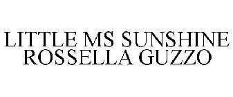LITTLE MS SUNSHINE ROSSELLA GUZZO