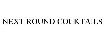 NEXT ROUND COCKTAILS