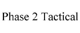 PHASE 2 TACTICAL