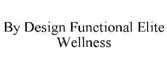 BY DESIGN FUNCTIONAL ELITE WELLNESS