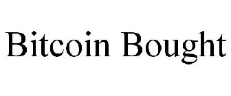 BITCOIN BOUGHT
