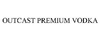 OUTCAST PREMIUM VODKA