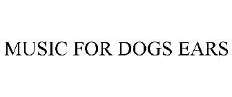 MUSIC FOR DOGS EARS