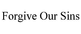 FORGIVE OUR SINS