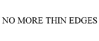 NO MORE THIN EDGES