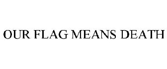 OUR FLAG MEANS DEATH