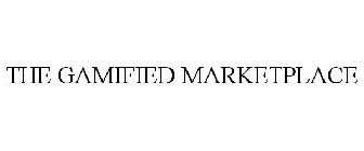 THE GAMIFIED MARKETPLACE