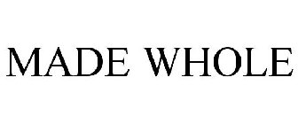 MADE WHOLE