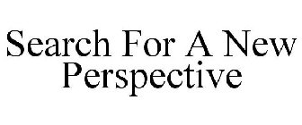SEARCH FOR A NEW PERSPECTIVE