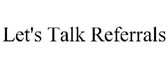LET'S TALK REFERRALS