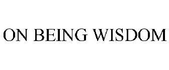 ON BEING WISDOM