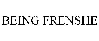 BEING FRENSHE