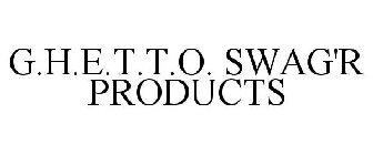 G.H.E.T.T.O. SWAG'R PRODUCTS