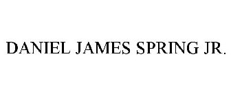 DANIEL JAMES SPRING JR.