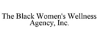THE BLACK WOMEN'S WELLNESS AGENCY, INC.