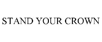 STAND YOUR CROWN