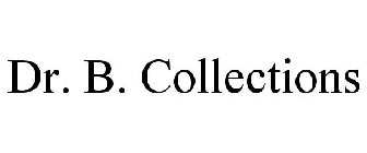 DR. B. COLLECTIONS