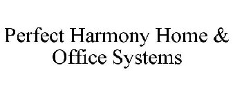 PERFECT HARMONY HOME & OFFICE SYSTEMS