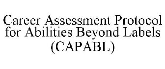 CAREER ASSESSMENT PROTOCOL FOR ABILITIES BEYOND LABELS (CAPABL)