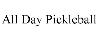 ALL DAY PICKLEBALL