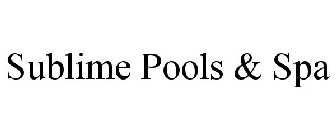 SUBLIME POOLS & SPA