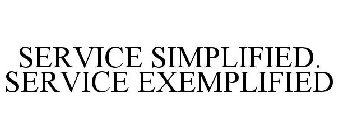 SERVICE SIMPLIFIED. SERVICE EXEMPLIFIED