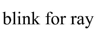 BLINK FOR RAY