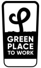 GREEN PLACE TO WORK