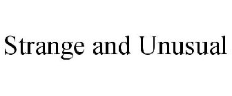 STRANGE AND UNUSUAL
