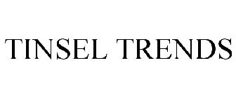 TINSEL TRENDS