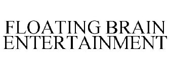FLOATING BRAIN ENTERTAINMENT