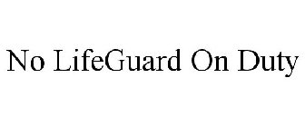 NO LIFEGUARD ON DUTY