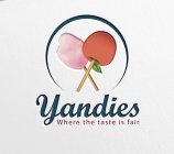 YANDIES- WHERE THE TASTE IS FAIR