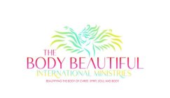 THE BODY BEAUTIFUL INTERNATIONAL MINISTRIES BEAUTIFYING THE BODY OF CHRIST, SPIRIT, SOUL AND BODY