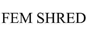 FEM SHRED