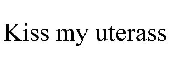 KISS MY UTERASS