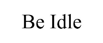 BE IDLE