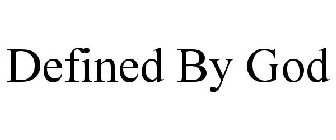 DEFINED BY GOD