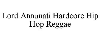 LORD ANNUNATI HARDCORE HIP HOP REGGAE