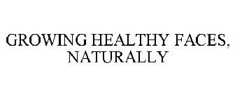 GROWING HEALTHY FACES, NATURALLY