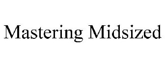 MASTERING MIDSIZED