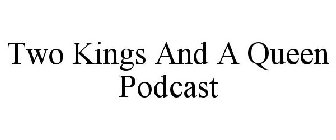 TWO KINGS AND A QUEEN PODCAST