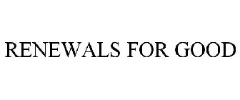 RENEWALS FOR GOOD