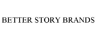 BETTER STORY BRANDS