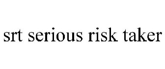SRT SERIOUS RISK TAKER