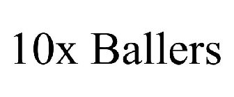 10X BALLERS