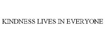 KINDNESS LIVES IN EVERYONE