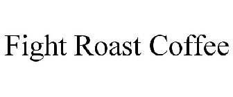 FIGHT ROAST COFFEE