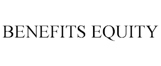 BENEFITS EQUITY